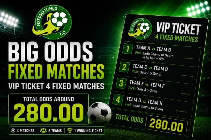 Big Odds Fixed Matches and How Our VIP Ticket Works