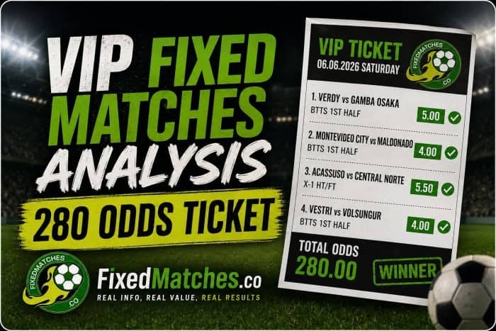 VIP Fixed Matches Analysis From Our 280 Odds Ticket